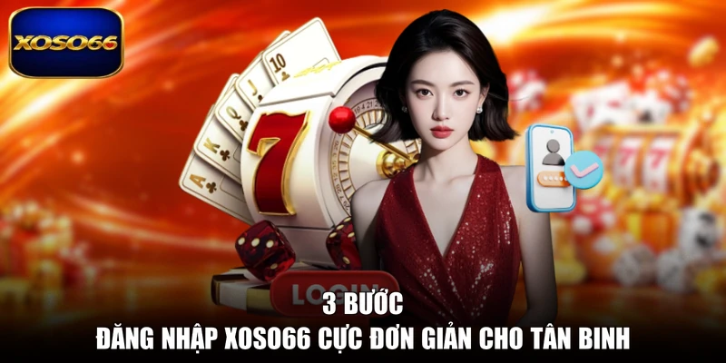 3 bước đăng nhập XOSO66 cực đơn giản cho tân binh