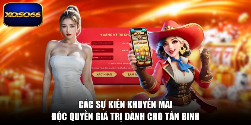 Các sự kiện khuyến mãi độc quyền giá trị dành cho tân binh