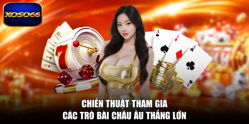 Chiến thuật tham gia các trò bài châu Âu thắng lớn